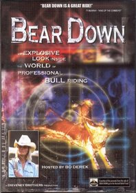 Bear Down : An Explosive Look Inside the World of Professional Bull Riding