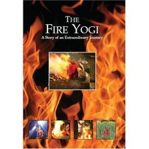 The Fire Yogi - A Story of an Extraordinary Journey