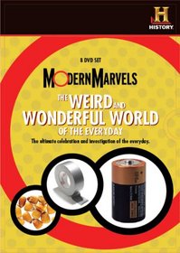 Modern Marvels: The Weird, Wild and Wonderful World of the Everyday