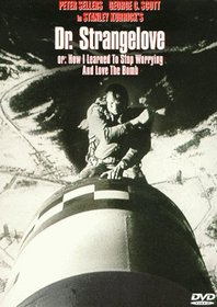 Dr. Strangelove: Or, How I Learned to Stop Worrying and Love the Bomb