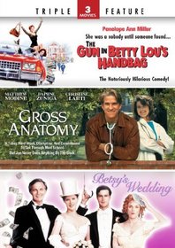 The Gun in Betty Lou's Handbag / Gross Anatomy / Betsy's Wedding- Triple Feature