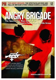 Angry Brigade: the Spectacularrise & Fall of Britain's First Urban Guerilla Group