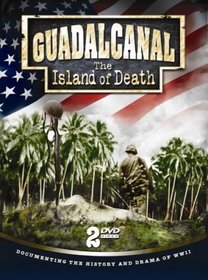 Guadalcanal: The Island Of Death