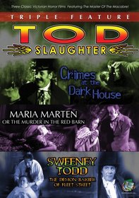 Tod Slaughter Triple Feature: Crimes At The Dark House/Maria Marten (AKA) The Murder In The Red Barn/Sweeney Todd: The Demon Barber Of Fleet Street