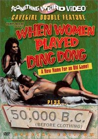 When Women Played Ding Dong / 50,000 B.C. (Before Clothing)