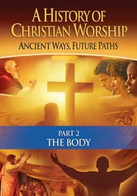 A History of Christian Worship: Part 2, The Body