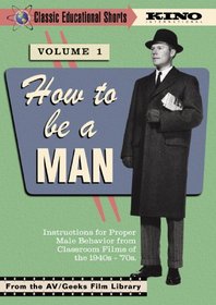 How To Be A Man (Classic Educational Shorts Volume 1) (1949-1970)