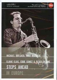 Michael Brecker, Mike Mainieri, Elaine Elias, Eddie Gomez & Peter Erskine: Steps Ahead in Europe