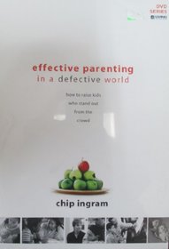 Effective Parenting in a Defective World: How to Raise Kids Who Stand Out from the Crowd
