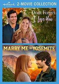 Hallmark 2-Movie Collection: Don't Forget I Love You & Marry Me in Yosemite