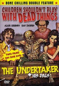 Children Shouldn't Play With Dead Things / The Undertaker and His Pals (Bone Chilling Double Feature)