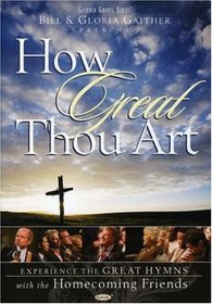 Bill and Gloria Gaither and Their Homecoming Friends: How Great Thou Art