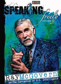 Speaking Freely, Vol. 3: Ray McGovern on the Corruption of U.S. Intelligence