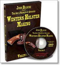 John Bianchi's Art and Secrets of Advanced Western Holster Making Volume 1