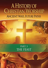History of Christian Worship: Part 3, The Feast