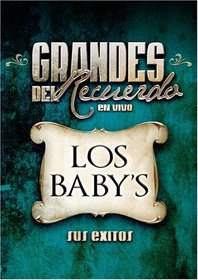 Los Baby's Sus Exitos: Grandes Del Recuerdos En Vivo