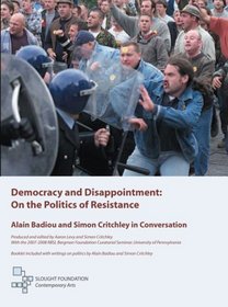 Democracy and Disappointment: On the Politics of Resistance, Alain Badiou and Simon Critchley in Co