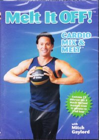 Melt It Off with Mitch Gaylord ~ Cardio Mix & Melt