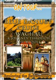 On Tour...  BLUE DANUBE CRUISE WACHAU A Journey Through The Middle Ages