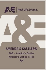 A&E -- America's Castles America's Castles II: The Age