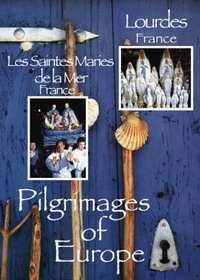 Pilgrimages of Europe: Les Saintes de la Mer, France & Lourdes, France