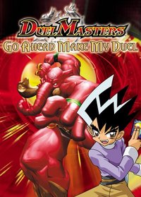 Duel Masters - Go Ahead Make My Duel