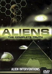 Aliens - The Complete Truth - Alien Interventions