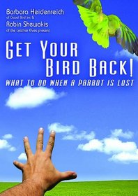 Get Your Bird Back! DVD / What To Do When A Parrot Is Lost - Parrot Training DVD, Barbara Heidenreich