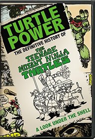 Turtle Power: Definitive History of the Teenage Mutant Ninja Turtles