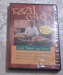 Eazy Cookin' With Chef Robert: Familiar Mexican Dishes