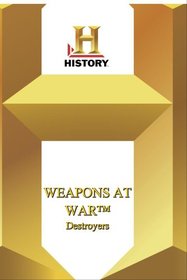 History -- Weapons at War: Destroyers