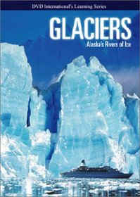 Glaciers: Alaska's Rivers of Ice