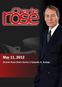 Charlie Rose - Charlie Rose Brain Series 2 Episode 6: Autism (May 11, 2012)