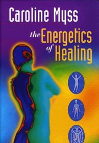 Caroline Myss, Ph. D.: The Energetics of Healing