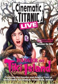 Cinematic Titanic Live: Danger on Tiki Island