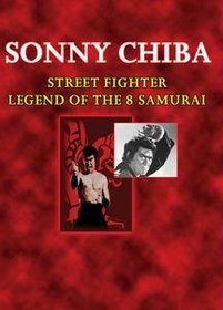 Sonny Chiba: Street Fighter/Legend of the 8 Samurai