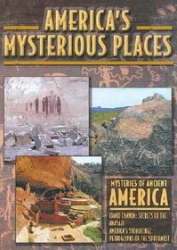America's Mysterious Places: Mysteries Of Ancient America