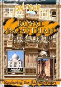 On Tour...  ROYAL RAJASTHAN By Train To The Rajas' Domain