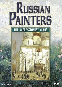 The Russian Painters - The Impressionist Years