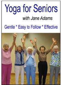 Yoga for Seniors with Jane Adams:  Improve balance, strength and flexibility with Gentle Senior Yoga
