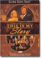 This Is My Story (With Bill & Gloria Gaither and Their Homecoming Friends)