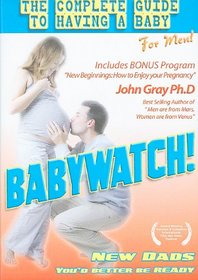 Babywatch: The Ultimate Guide to Having a Baby for Men!