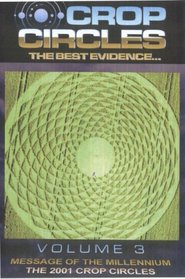 Crop Circles - The Best Evidence, Vol. 3: Message of the Millennium -The 2001 Crop Circles