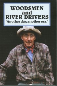 Woodsmen and River Drivers, Another Day, Another Era