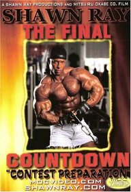 Shawn Ray Bodybuilding: The Final Countdown