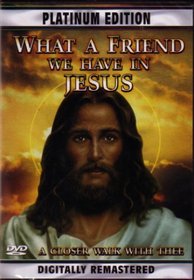 What a Friend We Have in Jesus; A Closer Walk With Thee