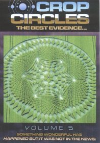 Crop Circles - The Best Evidence, Vol. 5: Something Wonderful Has Happened But it Was Not in the Ne