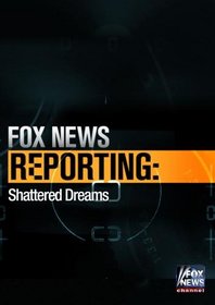 Fox News Reporting: Shattered Dreams