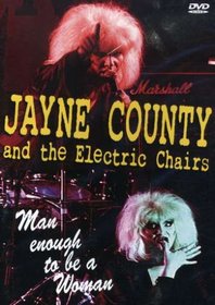 Jayne County and the Electric Chairs: Man Enough to Be a Woman