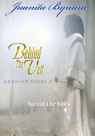 Behind the Veil ; Morning Glory 2 - Juanita Bynum